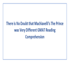 There is No Doubt that Machiavellis The Prince was Very Different GMAT Reading Comprehension